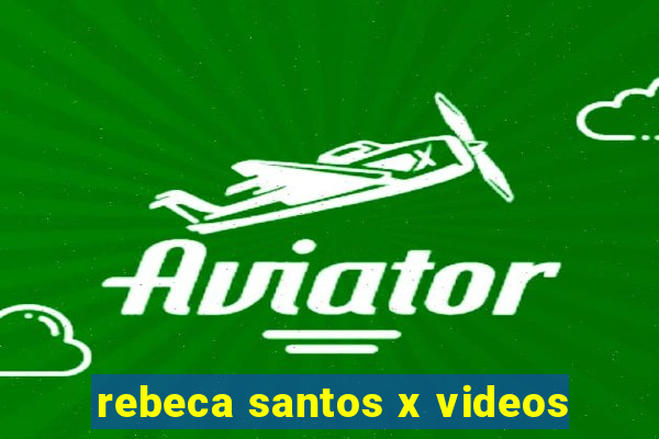 rebeca santos x videos